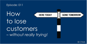 #011: How to Lose Customers - without really trying!